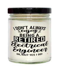 Funny Electrical Engineer Candle I Dont Always Enjoy Being a Retired Electrical Engineer Oh Wait Yes I Do 9oz Vanilla Scented Candles Soy Wax