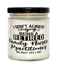 Funny Family Nurse Practitioner (FNP) Candle I Dont Always Enjoy Being a Retired Family Nurse Practitioner (FNP) Oh Wait Yes I Do 9oz Vanilla Scented Candles Soy Wax