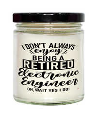Funny Electronic Engineer Candle I Dont Always Enjoy Being a Retired Electronic Engineer Oh Wait Yes I Do 9oz Vanilla Scented Candles Soy Wax