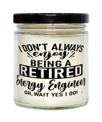 Funny Energy Engineer Candle I Dont Always Enjoy Being a Retired Energy Engineer Oh Wait Yes I Do 9oz Vanilla Scented Candles Soy Wax