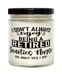 Funny Genetics Nurse Candle I Dont Always Enjoy Being a Retired Genetics Nurse Oh Wait Yes I Do 9oz Vanilla Scented Candles Soy Wax