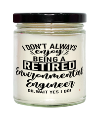 Funny Environmental Engineer Candle I Dont Always Enjoy Being a Retired Environmental Engineer Oh Wait Yes I Do 9oz Vanilla Scented Candles Soy Wax