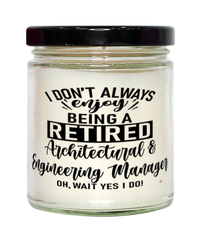 Funny Architectural & Engineering Manager Candle I Dont Always Enjoy Being a Retired Architectural & Eng Manager Oh Wait Yes I Do 9oz Vanilla Scented Candles Soy Wax