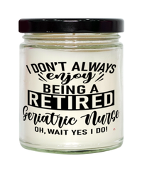 Funny Geriatric Nurse Candle I Dont Always Enjoy Being a Retired Geriatric Nurse Oh Wait Yes I Do 9oz Vanilla Scented Candles Soy Wax