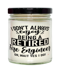 Funny Fire Engineer Candle I Dont Always Enjoy Being a Retired Fire Engineer Oh Wait Yes I Do 9oz Vanilla Scented Candles Soy Wax