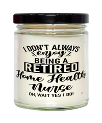 Funny Home Health Nurse Candle I Dont Always Enjoy Being a Retired Home Health Nurse Oh Wait Yes I Do 9oz Vanilla Scented Candles Soy Wax