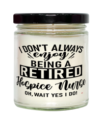 Funny Hospice Nurse Candle I Dont Always Enjoy Being a Retired Hospice Nurse Oh Wait Yes I Do 9oz Vanilla Scented Candles Soy Wax