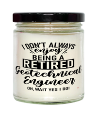 Funny Geotechnical Engineer Candle I Dont Always Enjoy Being a Retired Geotechnical Engineer Oh Wait Yes I Do 9oz Vanilla Scented Candles Soy Wax