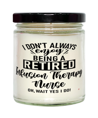 Funny Infusion Therapy Nurse Candle I Dont Always Enjoy Being a Retired Infusion Therapy Nurse Oh Wait Yes I Do 9oz Vanilla Scented Candles Soy Wax