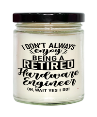 Funny Hardware Engineer Candle I Dont Always Enjoy Being a Retired Hardware Engineer Oh Wait Yes I Do 9oz Vanilla Scented Candles Soy Wax