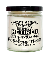 Funny Interventional Radiology Nurse Candle I Dont Always Enjoy Being a Retired Interventional Radiology Nurse Oh Wait Yes I Do 9oz Vanilla Scented Candles Soy Wax