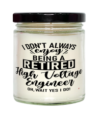 Funny High Voltage Engineer Candle I Dont Always Enjoy Being a Retired High Voltage Engineer Oh Wait Yes I Do 9oz Vanilla Scented Candles Soy Wax