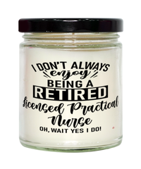 Funny Licensed Practical Nurse (LPN) Candle I Dont Always Enjoy Being a Retired Licensed Practical Nurse (LPN) Oh Wait Yes I Do 9oz Vanilla Scented Candles Soy Wax