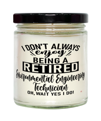 Funny Environmental Engineering Technician Candle I Dont Always Enjoy Being a Retired Environmental Engineering Tech Oh Wait Yes I Do 9oz Vanilla Scented Candles Soy Wax