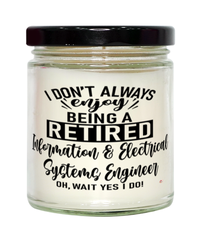 Funny Information and Electrical Systems Engineer Candle I Dont Always Enjoy Being a Retired Information Electrical Sys Eng Oh Wait Yes I Do 9oz Vanilla Scented Candles Soy Wax