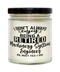 Funny Machinery Systems Engineer Candle I Dont Always Enjoy Being a Retired Machinery Systems Engineer Oh Wait Yes I Do 9oz Vanilla Scented Candles Soy Wax