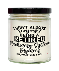 Funny Machinery Systems Engineer Candle I Dont Always Enjoy Being a Retired Machinery Systems Engineer Oh Wait Yes I Do 9oz Vanilla Scented Candles Soy Wax