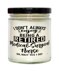 Funny Medical-surgical Nurse Candle I Dont Always Enjoy Being a Retired Medical-surgical Nurse Oh Wait Yes I Do 9oz Vanilla Scented Candles Soy Wax