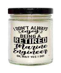 Funny Marine Engineer Candle I Dont Always Enjoy Being a Retired Marine Engineer Oh Wait Yes I Do 9oz Vanilla Scented Candles Soy Wax