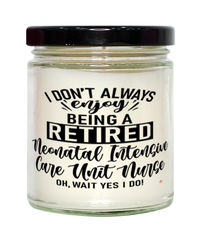 Funny Neonatal Intensive Care Unit Nurse Candle I Dont Always Enjoy Being a Retired NICU Nurse Oh Wait Yes I Do 9oz Vanilla Scented Candles Soy Wax