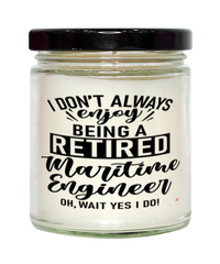 Funny Maritime Engineer Candle I Dont Always Enjoy Being a Retired Maritime Engineer Oh Wait Yes I Do 9oz Vanilla Scented Candles Soy Wax