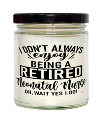 Funny Neonatal Nurse Candle I Dont Always Enjoy Being a Retired Neonatal Nurse Oh Wait Yes I Do 9oz Vanilla Scented Candles Soy Wax