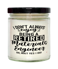 Funny Materials Engineer Candle I Dont Always Enjoy Being a Retired Materials Engineer Oh Wait Yes I Do 9oz Vanilla Scented Candles Soy Wax