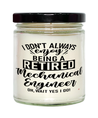Funny Mechanical Engineer Candle I Dont Always Enjoy Being a Retired Mechanical Engineer Oh Wait Yes I Do 9oz Vanilla Scented Candles Soy Wax