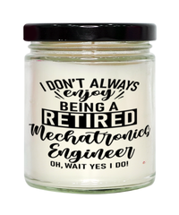 Funny Mechatronics Engineer Candle I Dont Always Enjoy Being a Retired Mechatronics Engineer Oh Wait Yes I Do 9oz Vanilla Scented Candles Soy Wax
