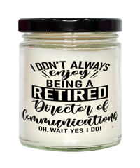 Funny Director Of Communications Candle I Dont Always Enjoy Being a Retired Director Of Communications Oh Wait Yes I Do 9oz Vanilla Scented Candles Soy Wax