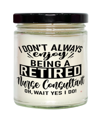 Funny Nurse Consultant Candle I Dont Always Enjoy Being a Retired Nurse Consultant Oh Wait Yes I Do 9oz Vanilla Scented Candles Soy Wax