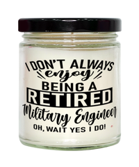 Funny Military Engineer Candle I Dont Always Enjoy Being a Retired Military Engineer Oh Wait Yes I Do 9oz Vanilla Scented Candles Soy Wax