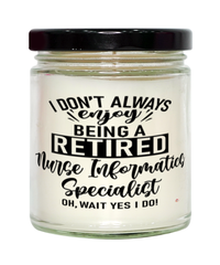 Funny Nurse Informatics Specialist Candle I Dont Always Enjoy Being a Retired Nurse Informatics Specialist Oh Wait Yes I Do 9oz Vanilla Scented Candles Soy Wax