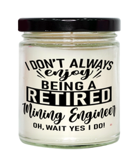 Funny Mining Engineer Candle I Dont Always Enjoy Being a Retired Mining Engineer Oh Wait Yes I Do 9oz Vanilla Scented Candles Soy Wax