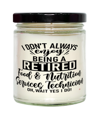 Funny Food And Nutrition Services Technician Candle I Dont Always Enjoy Being a Retired Food Nutrition Services Tech Oh Wait Yes I Do 9oz Vanilla Scented Candles Soy Wax