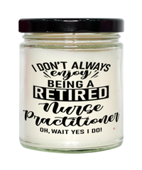 Funny Nurse Practitioner (NP) Candle I Dont Always Enjoy Being a Retired Nurse Practitioner Oh Wait Yes I Do 9oz Vanilla Scented Candles Soy Wax