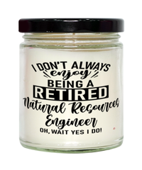 Funny Natural Resources Engineer Candle I Dont Always Enjoy Being a Retired Natural Resources Engineer Oh Wait Yes I Do 9oz Vanilla Scented Candles Soy Wax