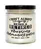 Funny Nursing Administrator Candle I Dont Always Enjoy Being a Retired Nursing Administrator Oh Wait Yes I Do 9oz Vanilla Scented Candles Soy Wax