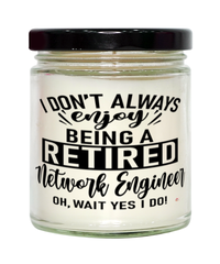 Funny Network Engineer Candle I Dont Always Enjoy Being a Retired Network Engineer Oh Wait Yes I Do 9oz Vanilla Scented Candles Soy Wax