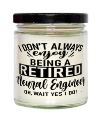 Funny Neural Engineer Candle I Dont Always Enjoy Being a Retired Neural Engineer Oh Wait Yes I Do 9oz Vanilla Scented Candles Soy Wax