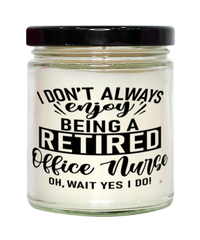 Funny Office Nurse Candle I Dont Always Enjoy Being a Retired Office Nurse Oh Wait Yes I Do 9oz Vanilla Scented Candles Soy Wax