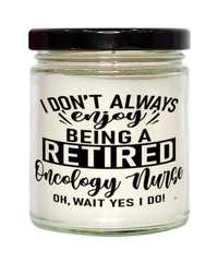 Funny Oncology Nurse Candle I Dont Always Enjoy Being a Retired Oncology Nurse Oh Wait Yes I Do 9oz Vanilla Scented Candles Soy Wax