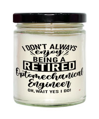 Funny Optomechanical Engineer Candle I Dont Always Enjoy Being a Retired Optomechanical Engineer Oh Wait Yes I Do 9oz Vanilla Scented Candles Soy Wax