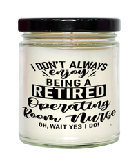 Funny OR Nurse Candle I Dont Always Enjoy Being a Retired Operating Room Nurse Oh Wait Yes I Do 9oz Vanilla Scented Candles Soy Wax