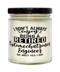 Funny Optomechatronics Engineer Candle I Dont Always Enjoy Being a Retired Optomechatronics Engineer Oh Wait Yes I Do 9oz Vanilla Scented Candles Soy Wax
