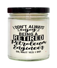 Funny Petroleum Engineer Candle I Dont Always Enjoy Being a Retired Petroleum Engineer Oh Wait Yes I Do 9oz Vanilla Scented Candles Soy Wax