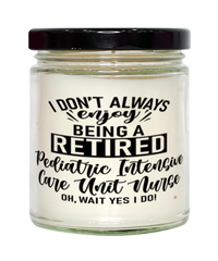 Funny PICU Nurse Candle I Dont Always Enjoy Being a Retired Pediatric Intensive Care Unit Nurse Oh Wait Yes I Do 9oz Vanilla Scented Candles Soy Wax