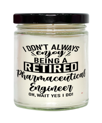 Funny Pharmaceutical Engineer Candle I Dont Always Enjoy Being a Retired Pharmaceutical Engineer Oh Wait Yes I Do 9oz Vanilla Scented Candles Soy Wax
