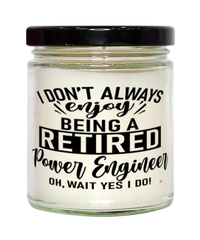 Funny Power Engineer Candle I Dont Always Enjoy Being a Retired Power Engineer Oh Wait Yes I Do 9oz Vanilla Scented Candles Soy Wax