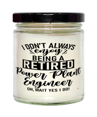 Funny Power Plant Engineer Candle I Dont Always Enjoy Being a Retired Power Plant Engineer Oh Wait Yes I Do 9oz Vanilla Scented Candles Soy Wax